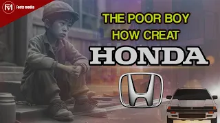 HONDA: The Poor Boy How Creat Honda!? Unbelievable Story