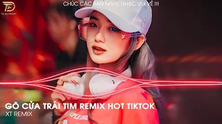 GÕ CỬA TRÁI TIM Remix TikTok - Gõ Cửa Trái Tim Sao Em Hững Hờ Remix - Bolero Remix Trend TikTok