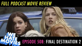 We Hate Movies - Final Destination 2 (COMEDY PODCAST MOVIE REVIEW)