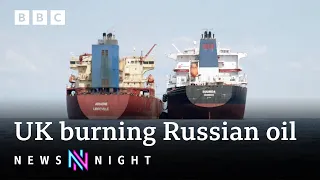 UK still burning Russian-sourced oil, new figures reveal - BBC Newsnight