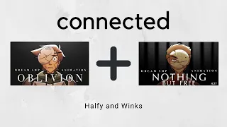 Oblivion + Nothing but free connected || Halfy and Winks