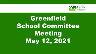 Greenfield School Committee Meeting May 12, 2021