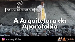 Pensar, Arquiteto! - Ep. 23: A Arquitetura da Aporofobia.