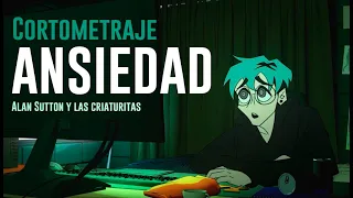 ANSIEDAD - Cortometraje Animado - Alan Sutton - NO TENGO HAMBRE, TENGO ANSIEDAD - Proyecto de Título