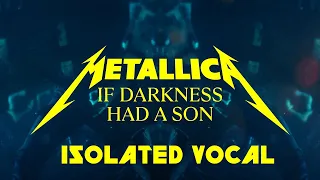 Metallica - If Darkness Had A Son - Isolated Vocals