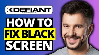How To Fix Black Screen on XDefiant - Full Guide