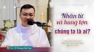 Nhân từ và hung tợn - chúng ta là ai? - Lm. GB Phương Đình Toại, MI