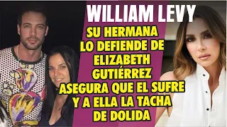 Hermana de William Levy LO DEFIENDE DE ELIZABETH GUTIERREZ asegura que el sufre y ella esta dolida