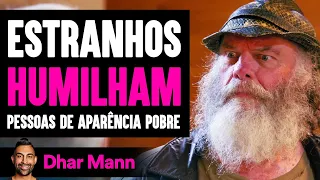 Estranhos HUMILHAM Pessoas de Aparência POBRE | Dhar Mann