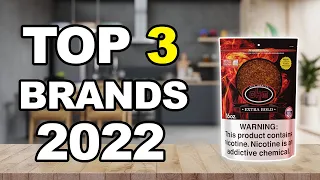 Top 3 Recommended Tobacco Brands for 2022 | 3 Best Tobacco Brands