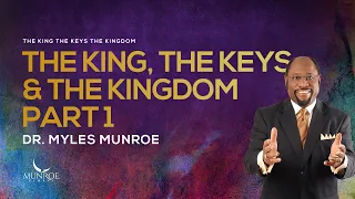 The King, The Keys and The Kingdom Part 1 | Dr. Myles Munroe