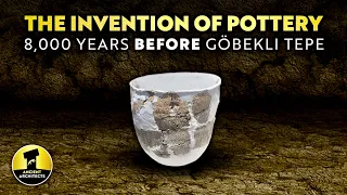 The Invention of Pottery: 8,000 Years BEFORE Göbekli Tepe | Ancient Architects