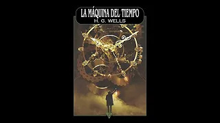 LA MAQUINA DEL TIEMPO - Herbert George Wells (Audiolibro - Parte 1)