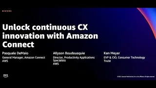 AWS re:Invent 2021 - Unlock continuous CX innovation with Amazon Connect