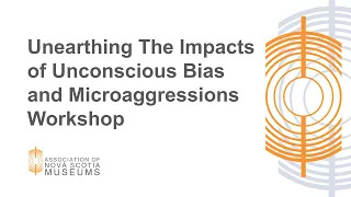 Unearthing The Impacts of Unconscious Bias and Microaggressions Workshop