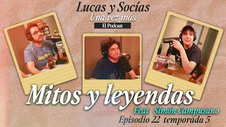 Mitos y leyendas Feat. Simón Campusano | Lucas y Socias, Una Vez Más | #T05 #EP22