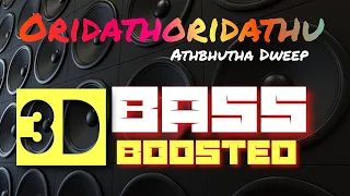 Oridathoridathu Orukara..|Athbhutha Dweep |3D Bass Boosted |Mp3 Song