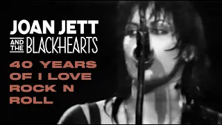 40 Years of I Love Rock 'n' Roll -  Joan Jett and the Blackhearts