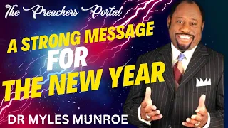 A STRONG MESSAGE FOR THE NEW YEAR BY DR MYLES MUNROE