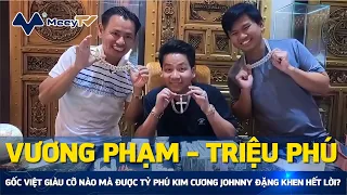 VƯƠNG PHẠM - TRIỆU PHÚ GỐC VIỆT GIÀU CỠ NÀO MÀ ĐƯỢC TỶ PHÚ KIM CƯƠNG JOHNNY ĐẶNG KHEN HẾT LỜI?