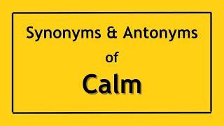 Antonyms and Synonyms of the Word Calm | Antonyms of Calm | Synonyms of Calm