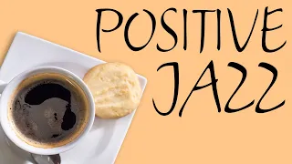 Positive Morning JAZZ - Fresh Coffee Jazz For Wake Up & Start The Day