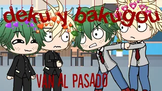 💖 deku y bakugou van al pasado 💖 |parte1| creditos: emy la fujoshi