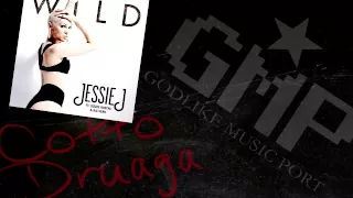 Jessie J - Wild (Cotto Druaga vs. Godlike Music Port Bootleg)