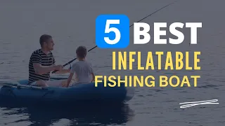 ⭕ Top 5 Best Inflatable Boat for Fishing 2022 [Review and Guide]