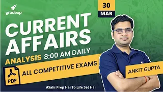 30 March 2021 Current Affairs | Daily Current Affairs | Ankit Gupta | All Competitive Exam | Gradeup