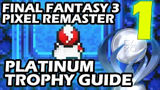 Final Fantasy 3 Pixel Remaster Platinum Trophy Guide Part 1 A 3rd Platinum