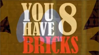 You Have 8 Bricks : There Always Watching