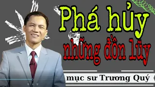 Mục Sư Trương Quý | Phá hủy những đồn lũy | Hội thánh nhà muôn dân