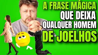 A FRASE MÁGICA QUE DEIXA QUALQUER HOMEM DE JOELHOS | faça ele implorar de joelhos