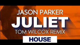 Jason Parker - Juliet 2021 (Tom Wilcox Remix)