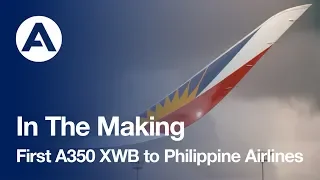 In the making: First A350 XWB to Philippine Airlines