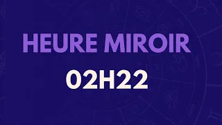 HEURE MIROIR 02H22 : SIGNIFICATION, AMOUR, MESSAGE DES ANGES