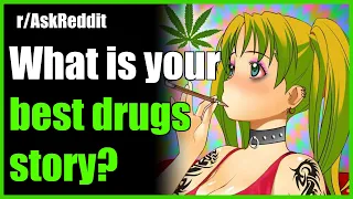 What is your best drugs story? r/AskReddit