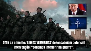 OTAN dá ultimato: 'LINHAS VERMELHAS' desencadeiam potencial intervenção!