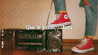 Qué te pasa - Yuri [letra]