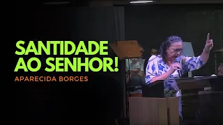 SANTIDADE AO SENHOR | MISSIONÁRIA APARECIDA BORGES