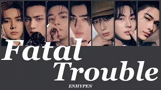Fatal Trouble - ENHYPEN (엔하이픈)【パート分け/日本語字幕/歌詞/和訳/カナルビ】