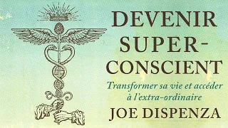 Devenir super-conscient: Transformer sa vie et accéder à... Joe Dispenza. Livre audio