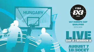 RE-LIVE | FIBA 3x3 U17 Europe Cup Qualifier 2022 | Hungary | Day 2/Session 2