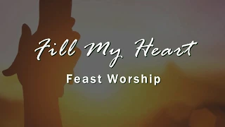 Fill My Heart - Feast Worship [Lyric Video]