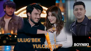 Ulug'bek Yulchiyev - Boyniki | Улугбек Юлчиев - Бойники