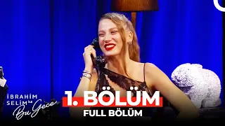 İbrahim Selim ile Bu Gece 1. Bölüm | Serenay Sarıkaya