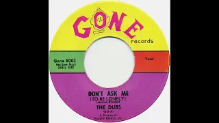 Don't Ask Me (To Be Lonely)  - The Dubs