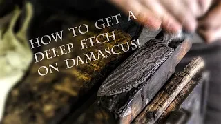 how to get a DEEP pattern etch in Damascus