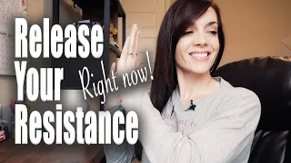 How to release your resistance NOW!